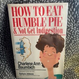 How to Eat Humble Pie & Not Get Indigestion Book